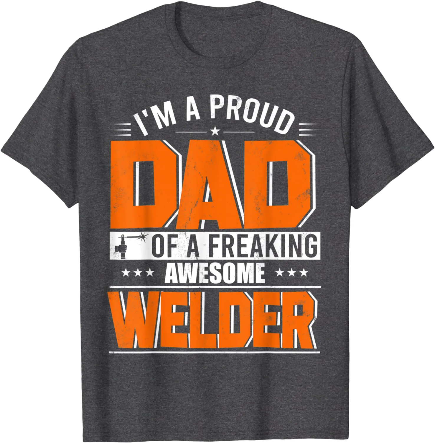 I'm A Proud Dad Of A Welder Happy Father's Day Welder Lover T-Shirt