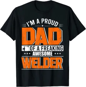 I'm A Proud Dad Of A Welder Happy Father's Day Welder Lover T-Shirt