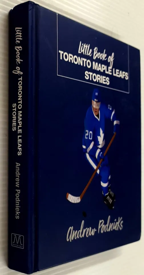 LITTLE BOOK OF TORONTO MAPLE LEAF STORIES - Andrew Podnieks